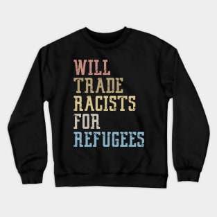 Will Trade Racists For Refugees Crewneck Sweatshirt